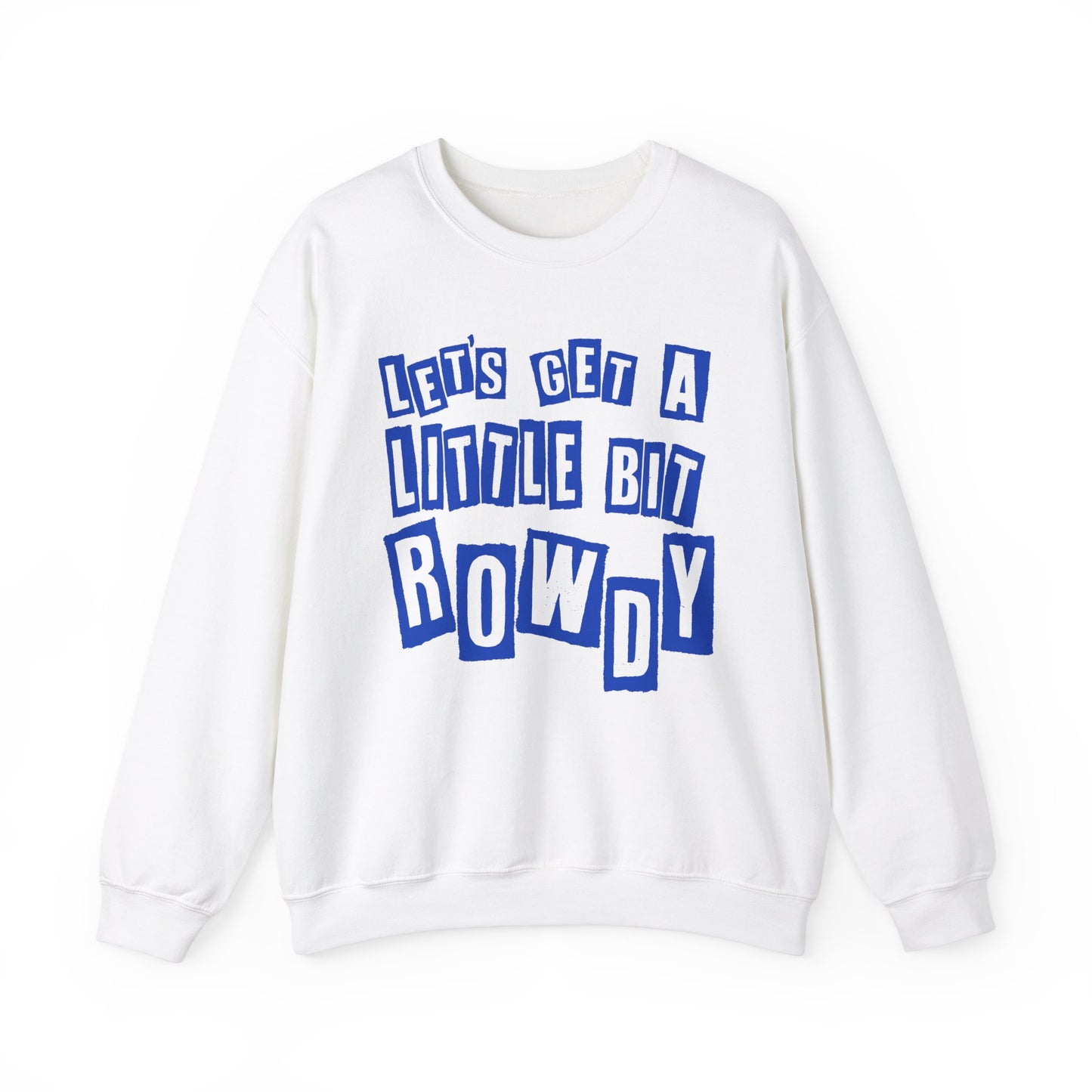 Let's Get a Little Bit Rowdy Crewneck