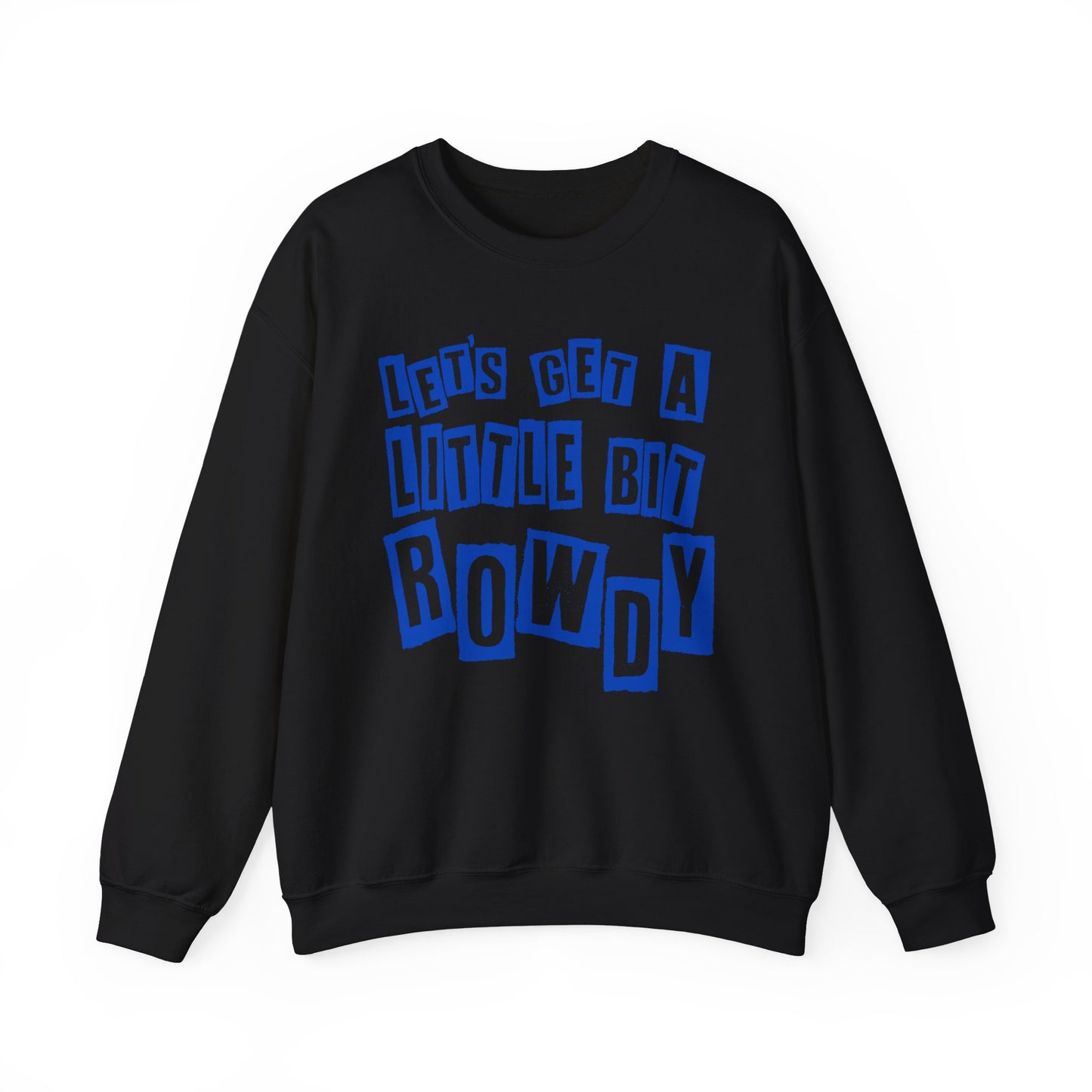 Let's Get a Little Bit Rowdy Crewneck