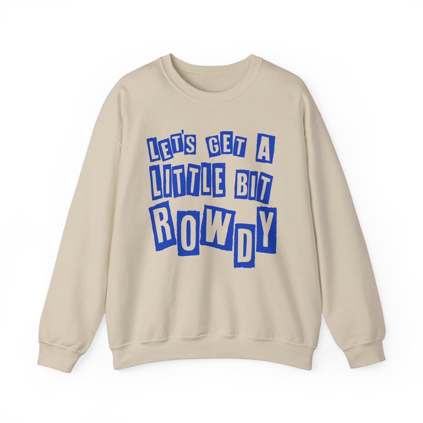 Let's Get a Little Bit Rowdy Crewneck