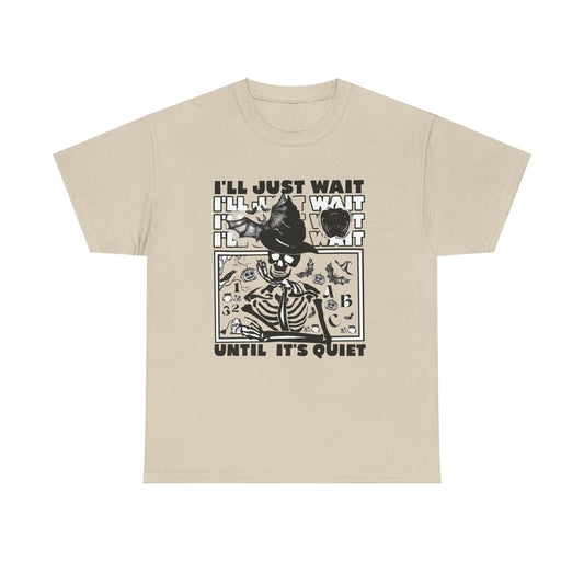 I'll Just Wait Until It's Quiet T-Shirt