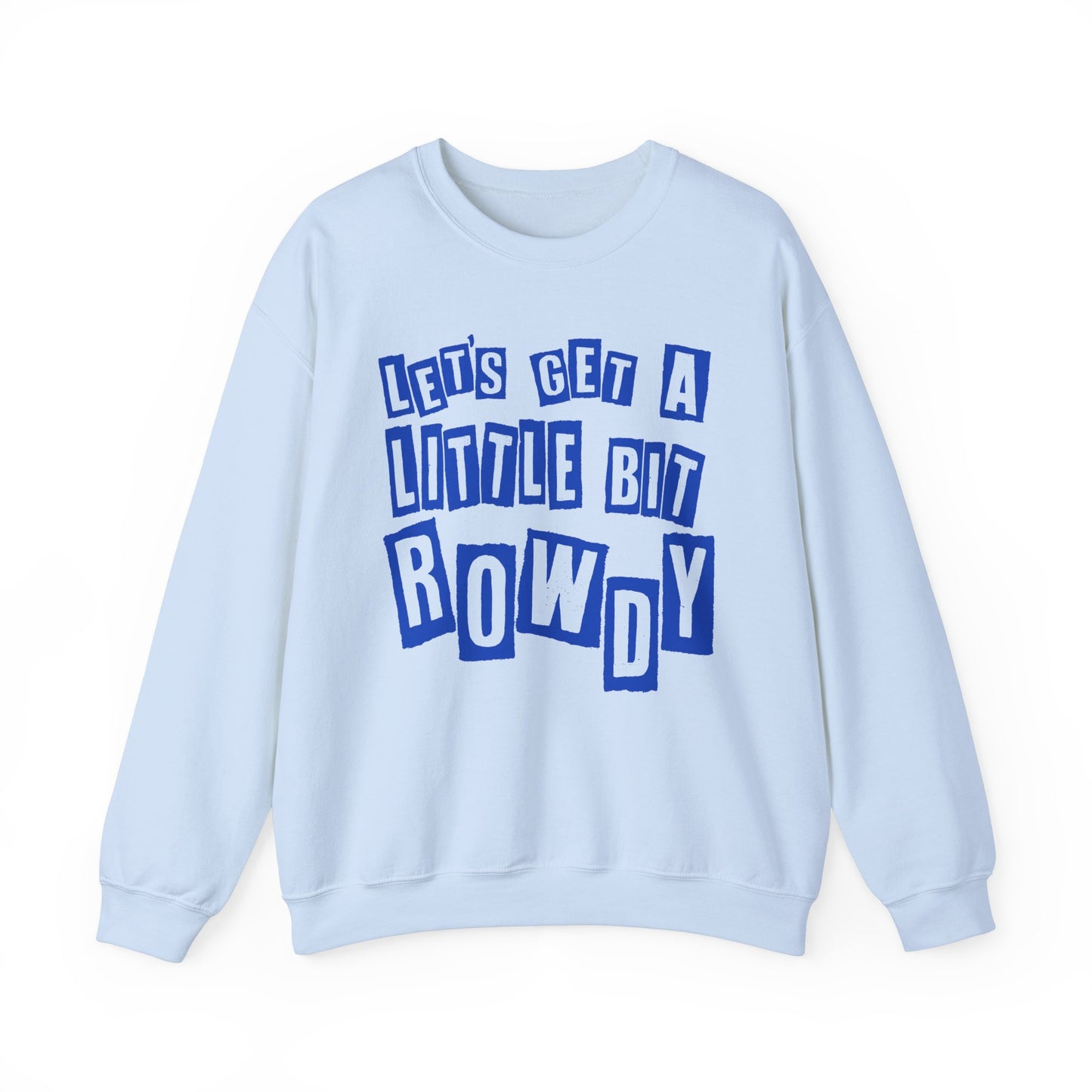 Let's Get a Little Bit Rowdy Crewneck